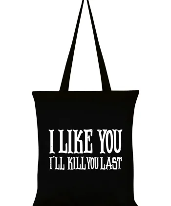 Black Tote Bag with Funny Quote "I Like You, I'll Kill You Last"